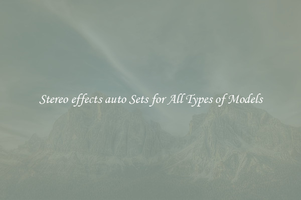 Stereo effects auto Sets for All Types of Models