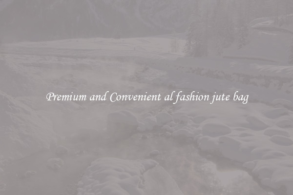 Premium and Convenient al fashion jute bag