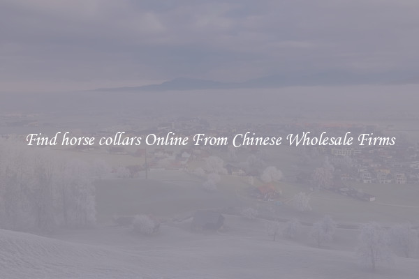 Find horse collars Online From Chinese Wholesale Firms