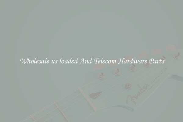 Wholesale us loaded And Telecom Hardware Parts