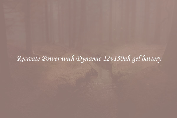 Recreate Power with Dynamic 12v150ah gel battery