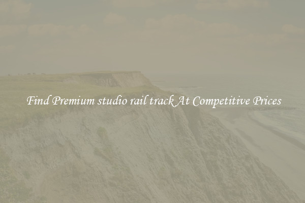 Find Premium studio rail track At Competitive Prices