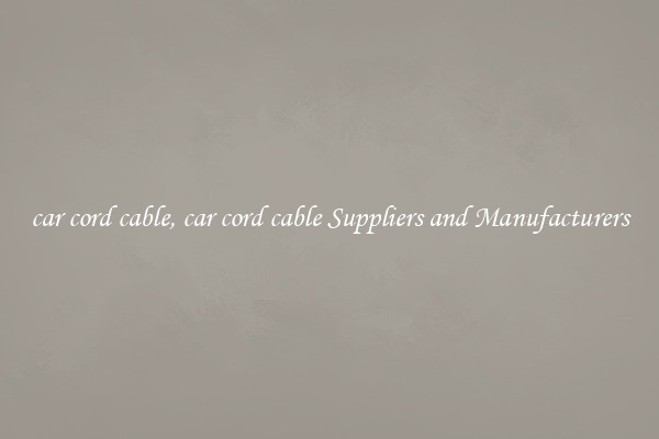 car cord cable, car cord cable Suppliers and Manufacturers
