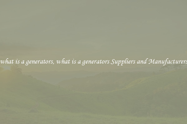 what is a generators, what is a generators Suppliers and Manufacturers