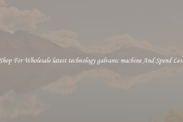 Shop For Wholesale latest technology galvanic machine And Spend Less