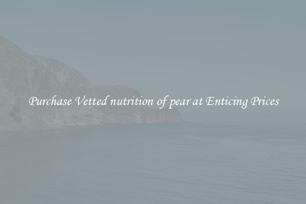 Purchase Vetted nutrition of pear at Enticing Prices