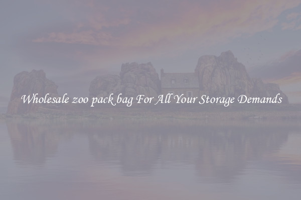 Wholesale zoo pack bag For All Your Storage Demands
