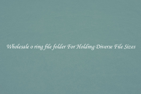 Wholesale o ring file folder For Holding Diverse File Sizes