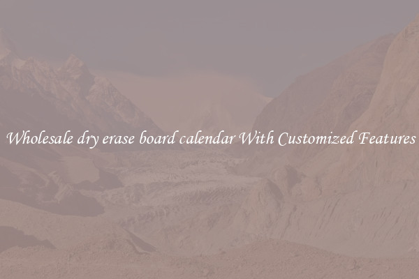 Wholesale dry erase board calendar With Customized Features