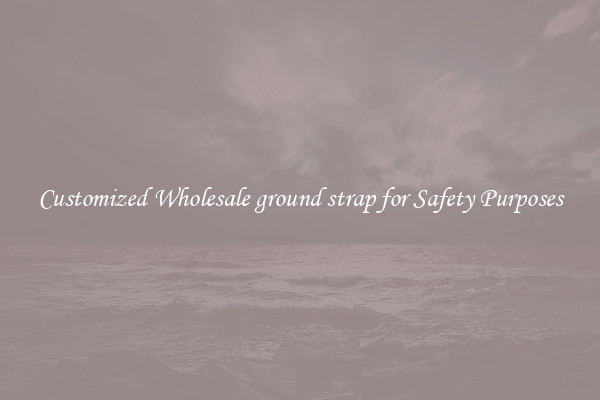 Customized Wholesale ground strap for Safety Purposes