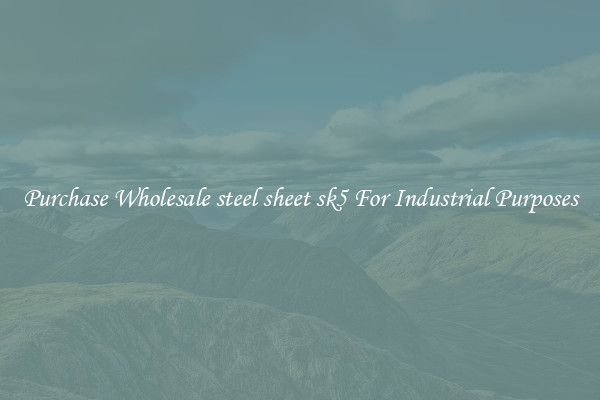 Purchase Wholesale steel sheet sk5 For Industrial Purposes