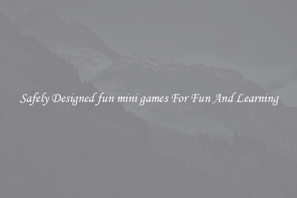 Safely Designed fun mini games For Fun And Learning