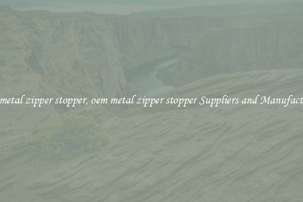 oem metal zipper stopper, oem metal zipper stopper Suppliers and Manufacturers