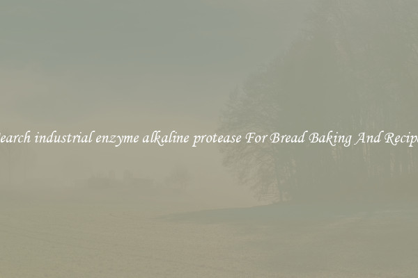 Search industrial enzyme alkaline protease For Bread Baking And Recipes