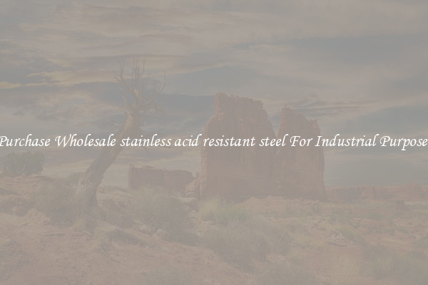 Purchase Wholesale stainless acid resistant steel For Industrial Purposes