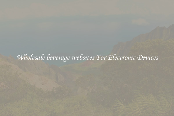 Wholesale beverage websites For Electronic Devices