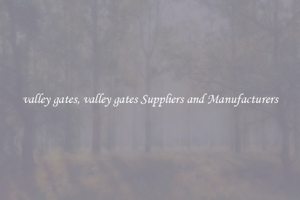 valley gates, valley gates Suppliers and Manufacturers