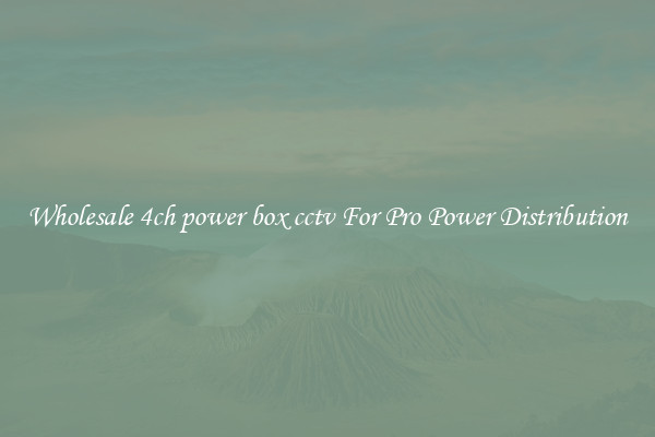 Wholesale 4ch power box cctv For Pro Power Distribution