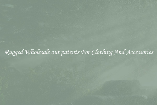 Rugged Wholesale out patents For Clothing And Accessories