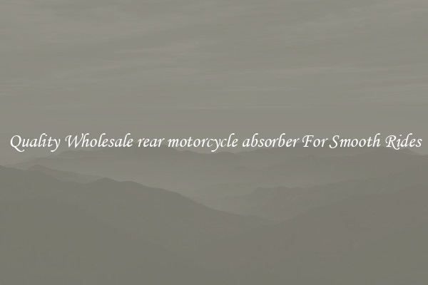 Quality Wholesale rear motorcycle absorber For Smooth Rides