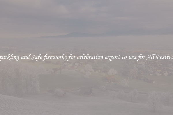 Sparkling and Safe fireworks for celebration export to usa for All Festivals