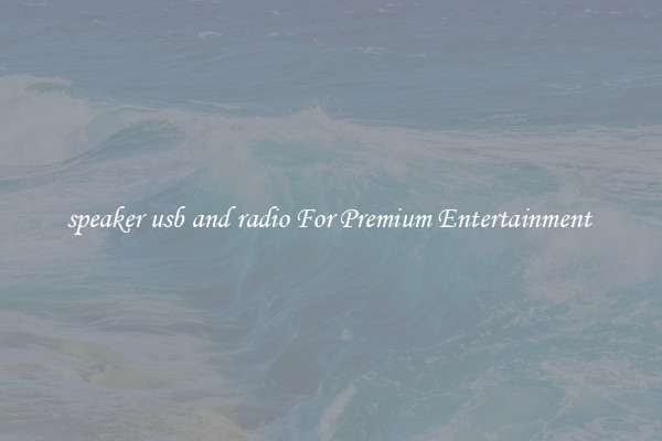 speaker usb and radio For Premium Entertainment 