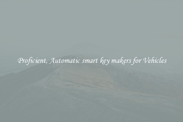 Proficient, Automatic smart key makers for Vehicles