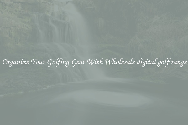 Organize Your Golfing Gear With Wholesale digital golf range