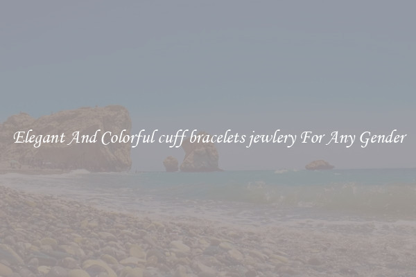 Elegant And Colorful cuff bracelets jewlery For Any Gender