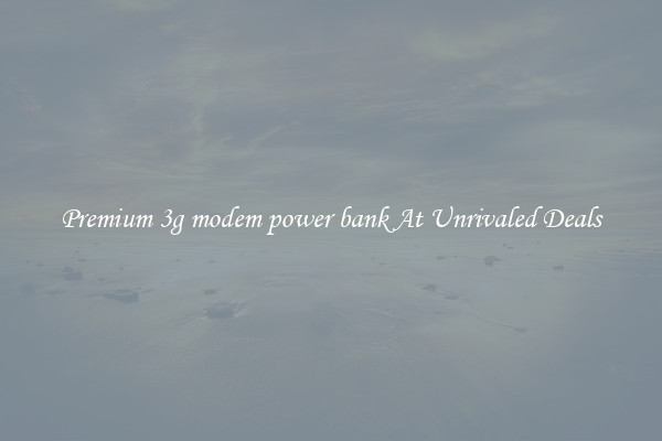 Premium 3g modem power bank At Unrivaled Deals