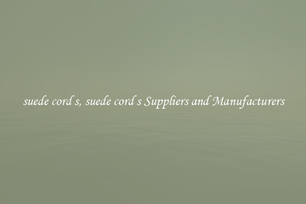 suede cord s, suede cord s Suppliers and Manufacturers