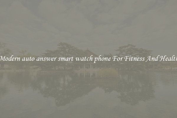 Modern auto answer smart watch phone For Fitness And Health