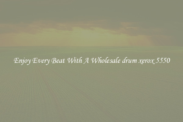 Enjoy Every Beat With A Wholesale drum xerox 5550