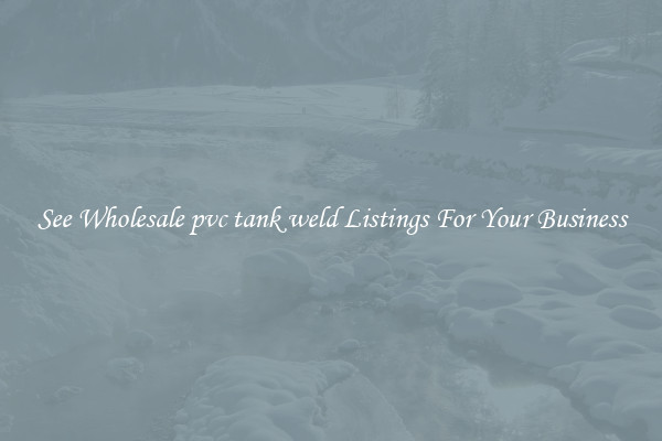 See Wholesale pvc tank weld Listings For Your Business