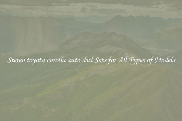 Stereo toyota corolla auto dvd Sets for All Types of Models