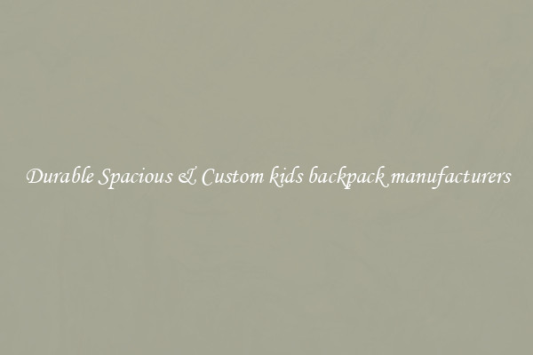 Durable Spacious & Custom kids backpack manufacturers