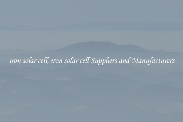 iron solar cell, iron solar cell Suppliers and Manufacturers
