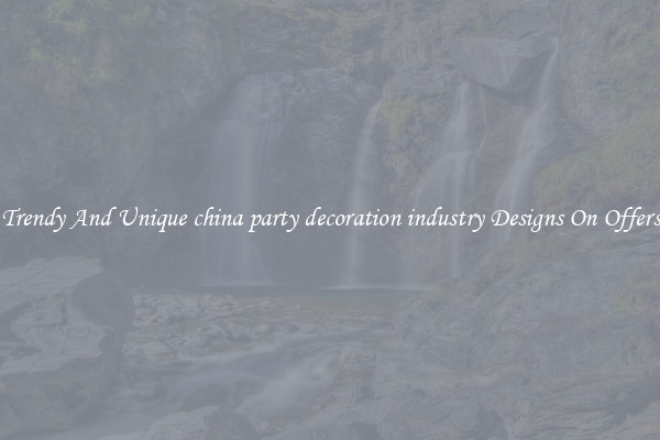 Trendy And Unique china party decoration industry Designs On Offers