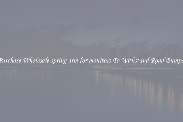 Purchase Wholesale spring arm for monitors To Withstand Road Bumps 