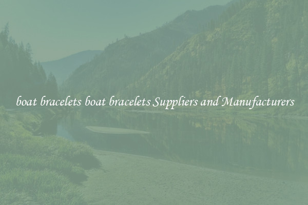 boat bracelets boat bracelets Suppliers and Manufacturers
