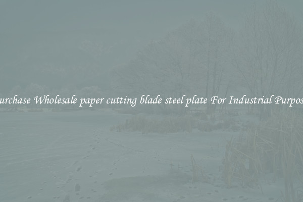 Purchase Wholesale paper cutting blade steel plate For Industrial Purposes