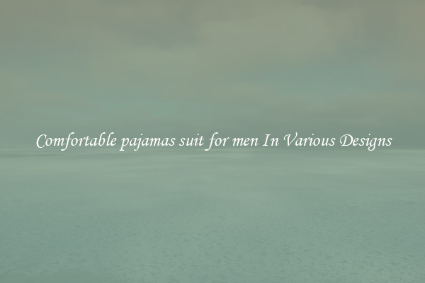 Comfortable pajamas suit for men In Various Designs