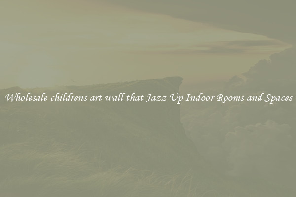 Wholesale childrens art wall that Jazz Up Indoor Rooms and Spaces