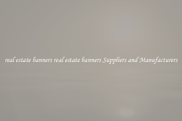 real estate banners real estate banners Suppliers and Manufacturers