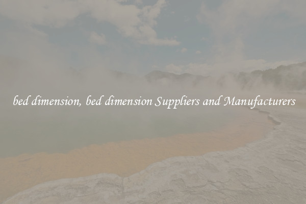 bed dimension, bed dimension Suppliers and Manufacturers
