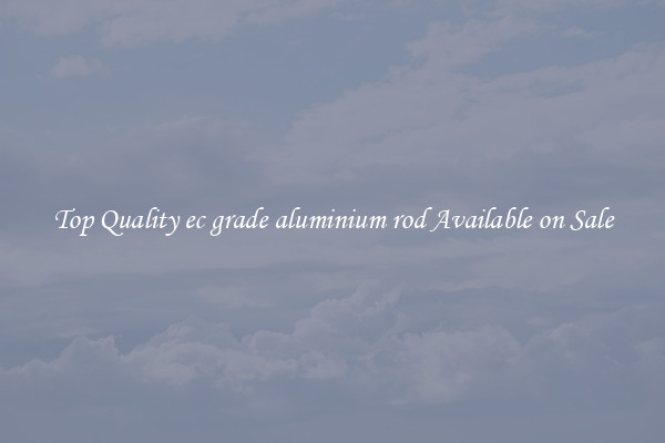 Top Quality ec grade aluminium rod Available on Sale