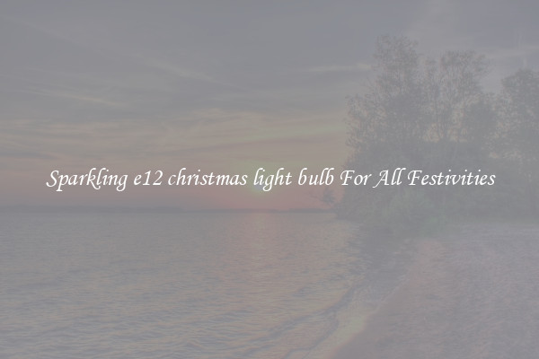 Sparkling e12 christmas light bulb For All Festivities