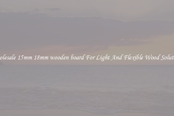 Wholesale 15mm 18mm wooden board For Light And Flexible Wood Solutions