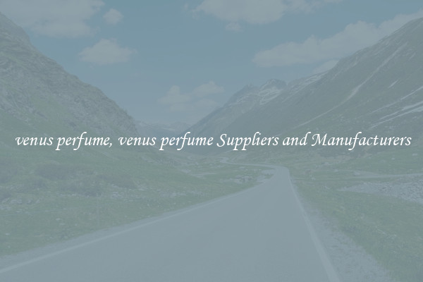venus perfume, venus perfume Suppliers and Manufacturers