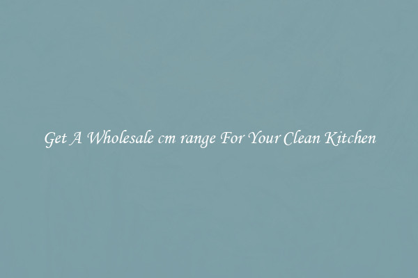 Get A Wholesale cm range For Your Clean Kitchen